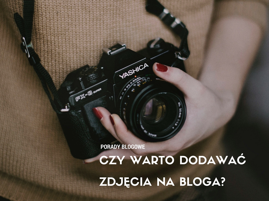 Czy warto dodawać zdjęcia na bloga?