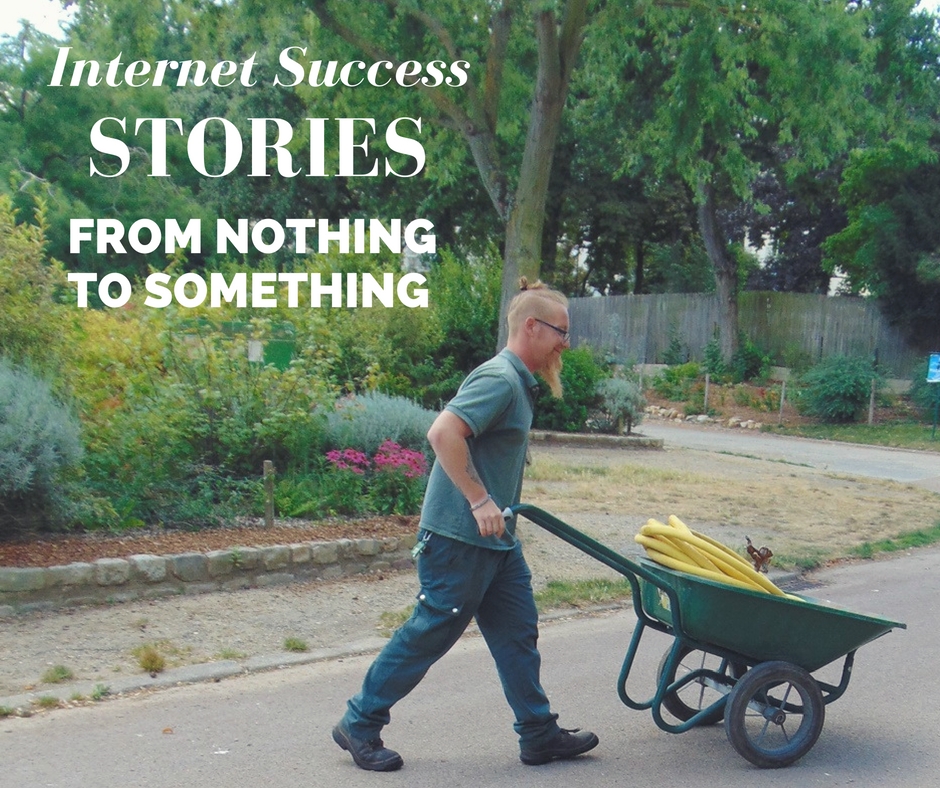 Internet Success Stories From Nothing To Something.