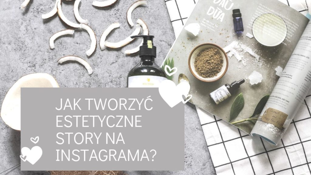 Jak tworzyć estetyczne story na Instagrama i jak przekształcić dłuższy film w serię kilku następujących po sobie instastories?