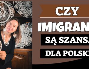 Czy imigranci są szansą dla Polski?